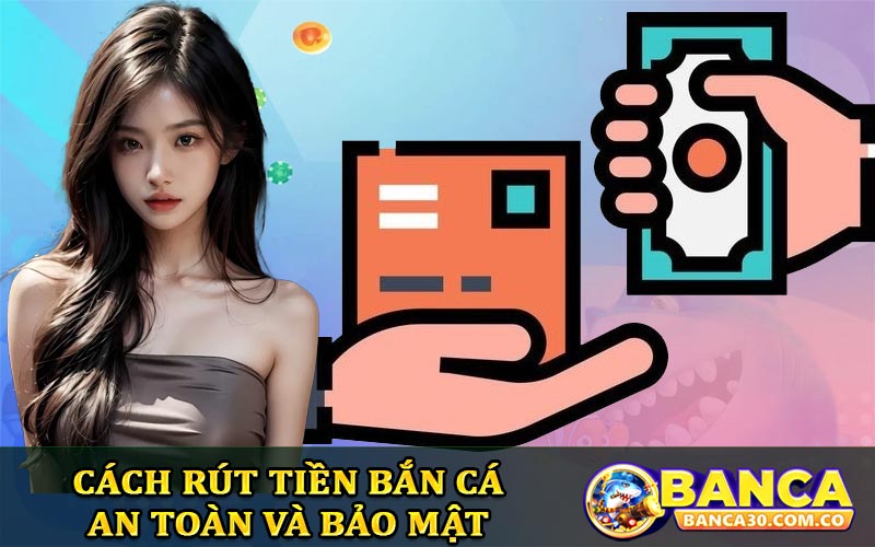 Cách rút tiền Banca an toàn và bảo mật