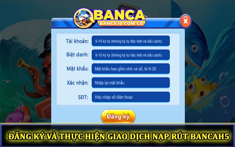 Cách đăng ký và thực hiện giao dịch nạp rút Bancah5 chi tiết