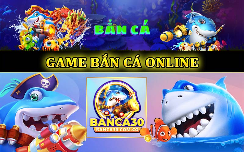 Game bắn cá online - Nền tảng bắn cá đổi thưởng hàng đầu khu vực